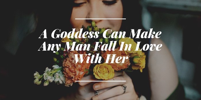 A Goddess Can Make Any Man Fall In Love With Her