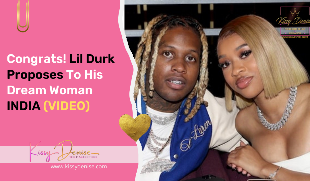 Congrats! It’s a WIFE! Lil Durk Proposes To Girlfriend India