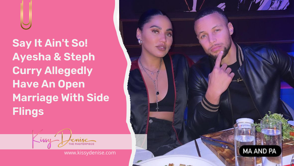 Say It Ain’t So! Ayesha And Steph Curry Allegedly Have An Open Marriage With Side Flings