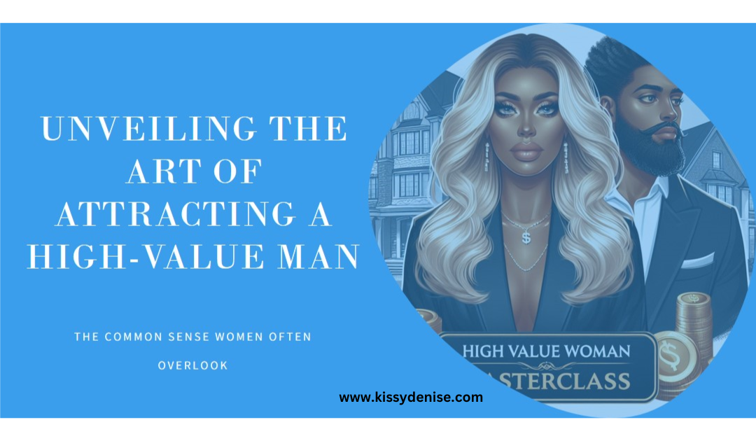 The Art of Attracting a High-Value Man: The Common Sense Women Often Overlook